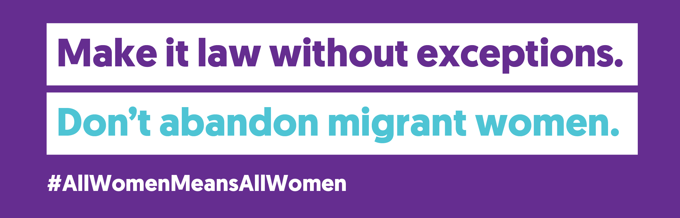 a sign saying make it law without exceptions. don't abandon migrant women